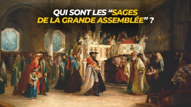 Qui sont les "Sages de la Grande Assemblée" ?
