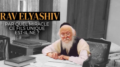 Rav Elyashiv : par quel miracle ce fils unique est-il né ?