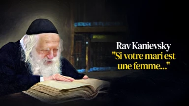 Rav Kanievsky - "Si votre mari est une femme..."