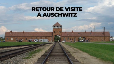 Retour de visite à Auschwitz : sur leur pas... sans jamais les oublier