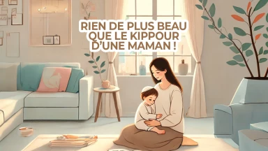 Rien de plus beau que le Kippour d’une maman !