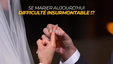 Se marier aujourd’hui, difficulté insurmontable !?