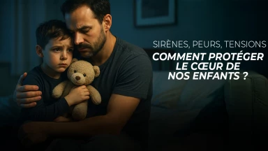 Sirènes, peurs, tensions - Comment protéger le cœur de nos enfants ?