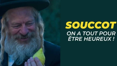 Souccot - On a tout pour être heureux !