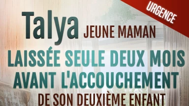 Urgence : Talya, jeune maman, laissée seule deux mois avant la naissance de son deuxième enfant