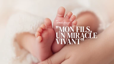 Témoignage : "Mon fils, un miracle vivant"