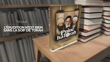 Tetsavé - L’érudition n’est rien sans la soif de Torah