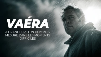 Vaéra - la grandeur d'un homme se mesure dans les moments difficiles