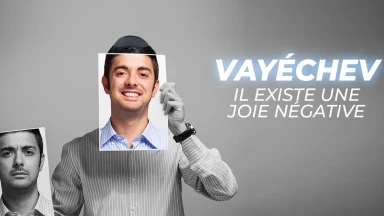 Vayéchev - Il existe une joie négative