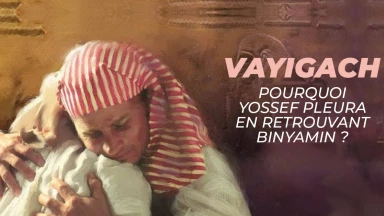 Vayigach - Pourquoi Yossef pleura en retrouvant Binyamin ?