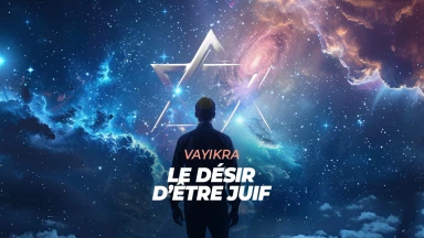 Vayikra – Le véritable désir d’un Juif