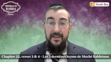 Midrach Rabba - Matot (22, 3 & 4) - Les 3 dernières leçons de Moché Rabbénou