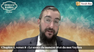 Midrach Rabba - Vayikra (1, 8) - Le secret du numéro 18 et du mot Vayikra