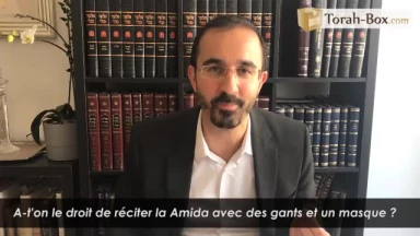 A-t-on le droit de réciter la Amida avec des gants et un masque ?