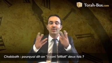 Pourquoi dit-on "Vaani Téfilati" 2 fois le Chabbath ?
