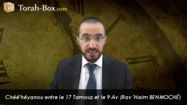 Chéhé'héyanou entre le 17 Tamouz et le 9 Av