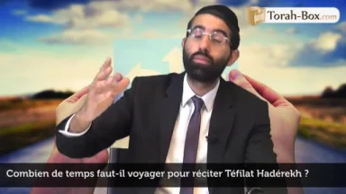 Combien de temps faut-il voyager pour réciter Téfilat Hadérekh ?