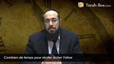 Combien de temps pour réciter Acher Yatsar ?