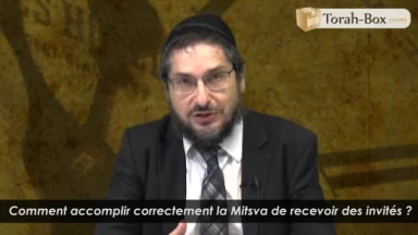 Comment accomplir correctement la Mitsva de recevoir des invités