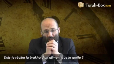 Si je goûte un aliment, dois-je réciter la Brakha ?