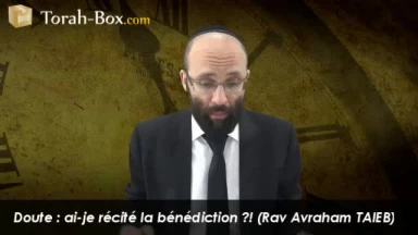 Doute : ai-je récité la bénédiction ?!
