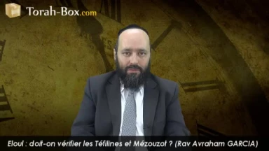 Eloul : doit-on vérifier ses Téfilines & Mézouzot ?