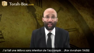 J'ai fait une Mitsva sans intention de l'accomplir...