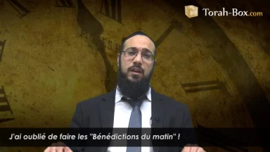 J'ai oublié les "bénédictions du matin" ?!