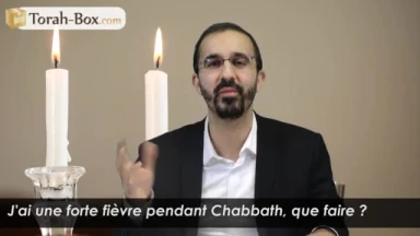 J'ai une forte fièvre pendant Chabbath, que faire ?