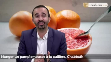 Manger un pamplemousse à la cuillère, Chabbath