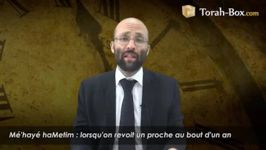 Mé'hayé haMétim : lorsqu'on revoit un proche au bout d'un an