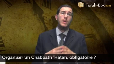Organiser un Chabbath 'Hatan, obligatoire ?