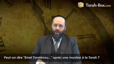 Dire "Emet Toraténou..." après une montée à la Torah