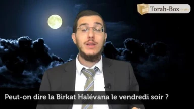 Peut-on dire la Birkat Halévana le vendredi soir ?