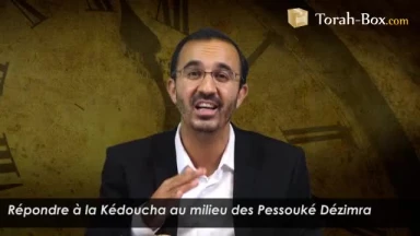 Répondre à la Kédoucha au milieu des Pessouké Dézimra