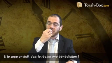 Si je suçe un fruit, dois-je réciter une bénédiction ?