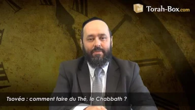 Tsovéa : comment faire du Thé, le Chabbath ?