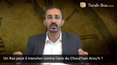 Un Rav peut-il trancher contre l'avis du Choul'han Arou'h ?