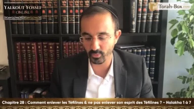 Comment enlever les Téfilines & Ne pas enlever son esprit des Téfilines (Halakha 1 à 7)
