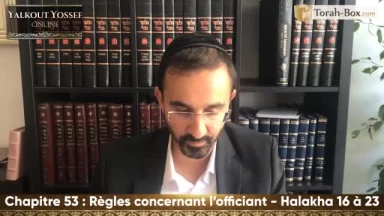 Règles concernant l'officiant (Halakha 16 à 23)
