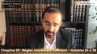 Règles concernant l'officiant (Halakha 24 à 28)