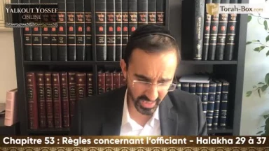 Règles concernant l'officiant (Halakha 29 à 37)