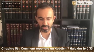Comment répondre au Kaddich (Halakha 16 à 33)