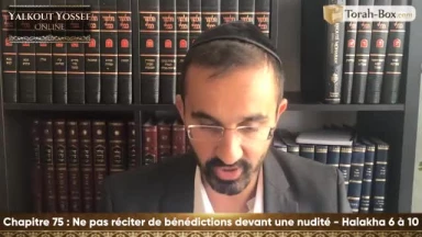 Ne pas réciter de bénédictions devant une nudité (Halakha 6 à 10)