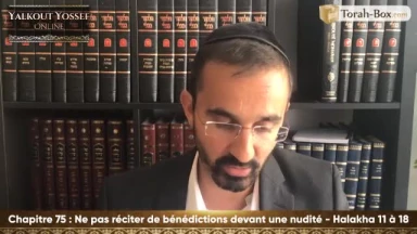 Ne pas réciter de bénédictions devant une nudité (Halakha 11 à 18)