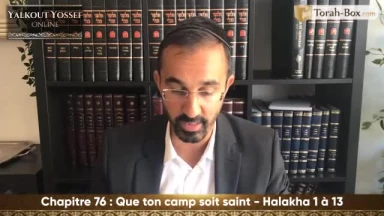 Que ton camp soit saint (Halakha 1 à 13)