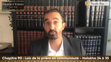 Lois de la prière en communauté (Halakha 24 à 35)