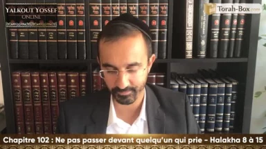 Ne pas passer devant quelqu'un qui prie (Halakha 8 à 15)