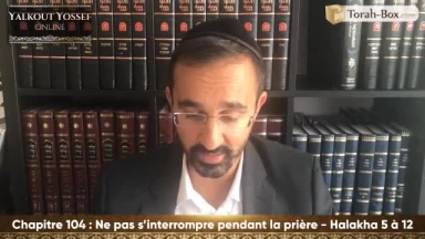 Ne pas s'interrompre pendant la prière (Halakha 5 à 12)