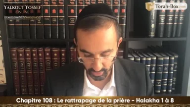 Le rattrapage de la prière (Halakha 1 à 8)